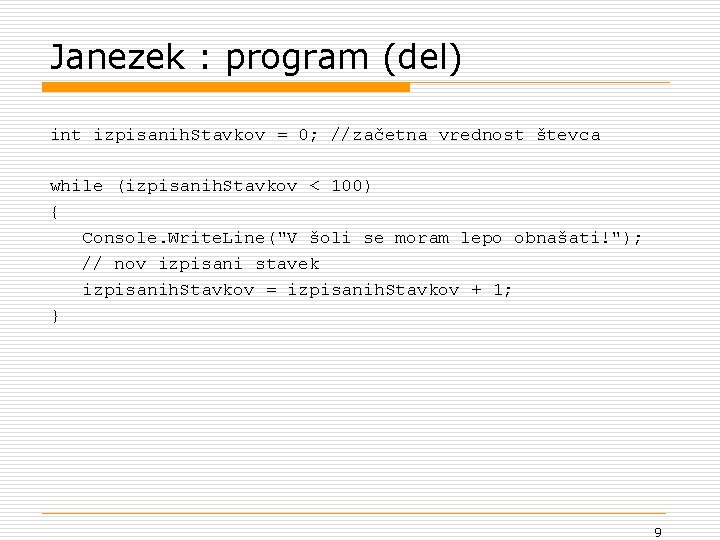 Janezek : program (del) int izpisanih. Stavkov = 0; //začetna vrednost števca while (izpisanih.