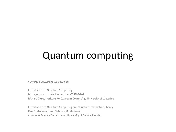 Quantum computing COMP 308 Lecture notes based on: Introduction to Quantum Computing http: //www.