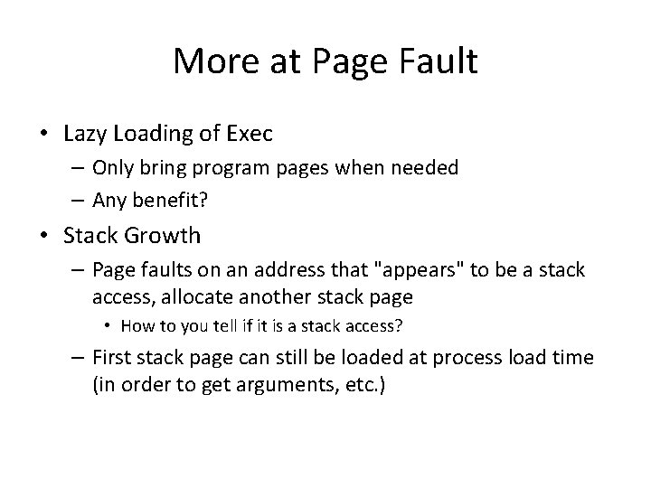 More at Page Fault • Lazy Loading of Exec – Only bring program pages