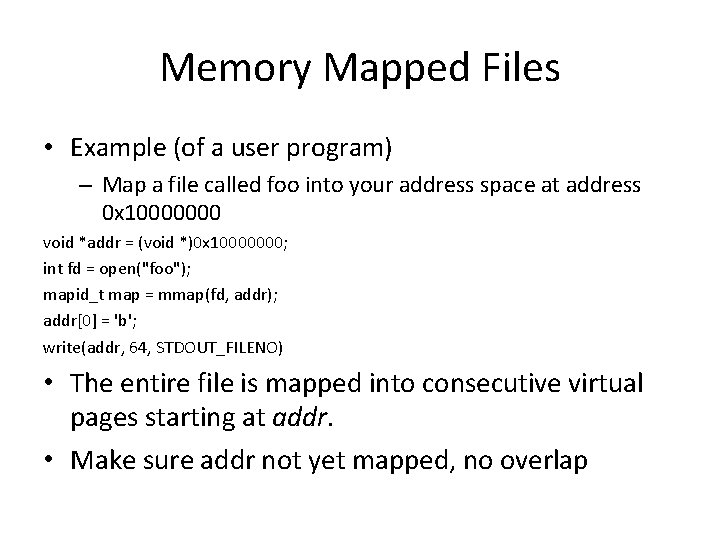 Memory Mapped Files • Example (of a user program) – Map a file called