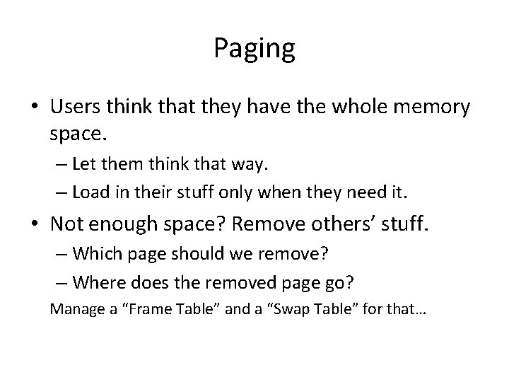 Paging • Users think that they have the whole memory space. – Let them