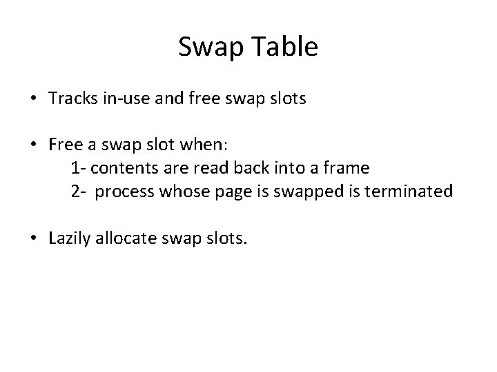 Swap Table • Tracks in-use and free swap slots • Free a swap slot