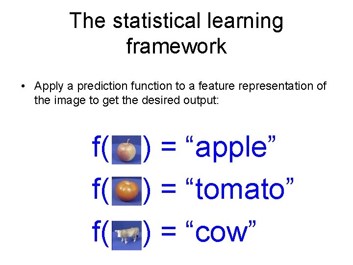 The statistical learning framework • Apply a prediction function to a feature representation of