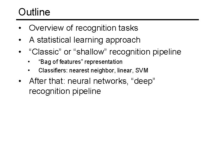 Outline • Overview of recognition tasks • A statistical learning approach • “Classic” or Outline • Overview of recognition tasks • A statistical learning approach • “Classic” or