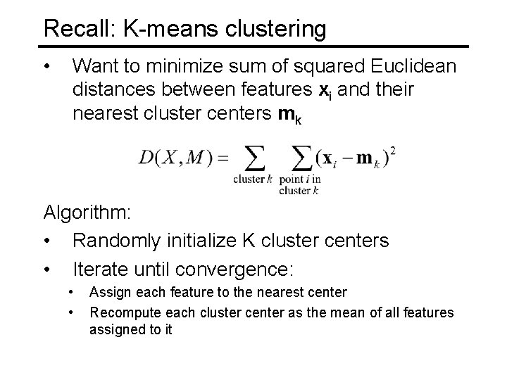 Recall: K-means clustering • Want to minimize sum of squared Euclidean distances between features