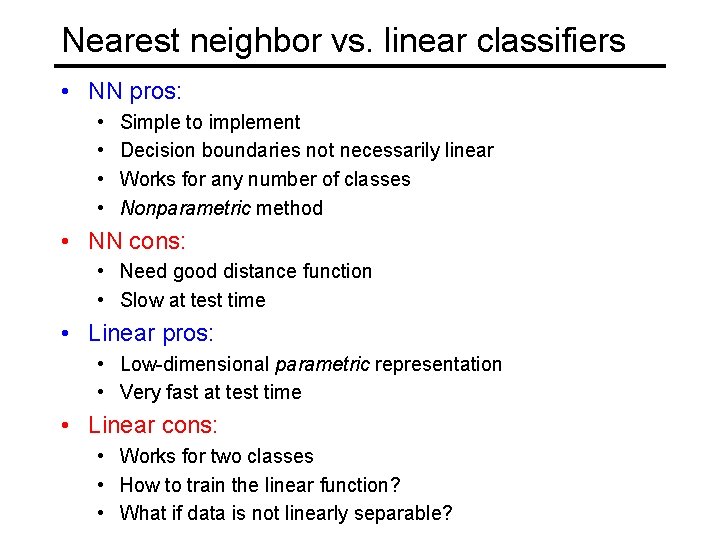 Nearest neighbor vs. linear classifiers • NN pros: • • Simple to implement Decision