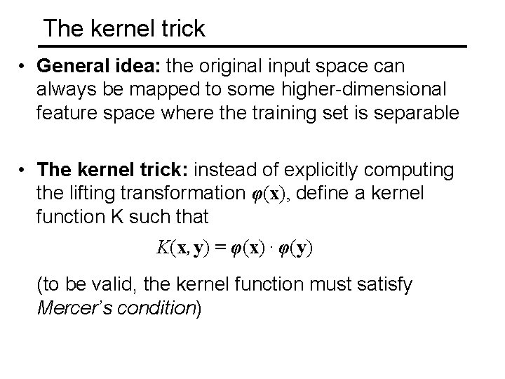 The kernel trick • General idea: the original input space can always be mapped