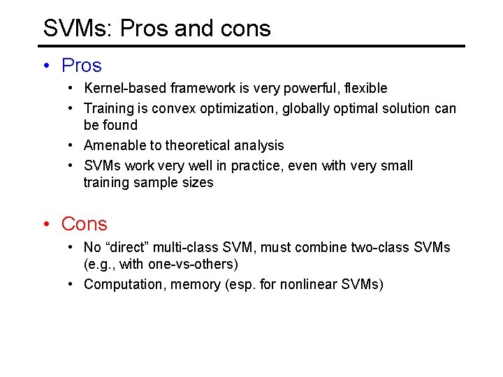 SVMs: Pros and cons • Pros • Kernel-based framework is very powerful, flexible •