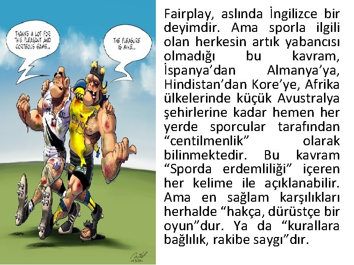 Fairplay, aslında İngilizce bir deyimdir. Ama sporla ilgili olan herkesin artık yabancısı olmadığı bu