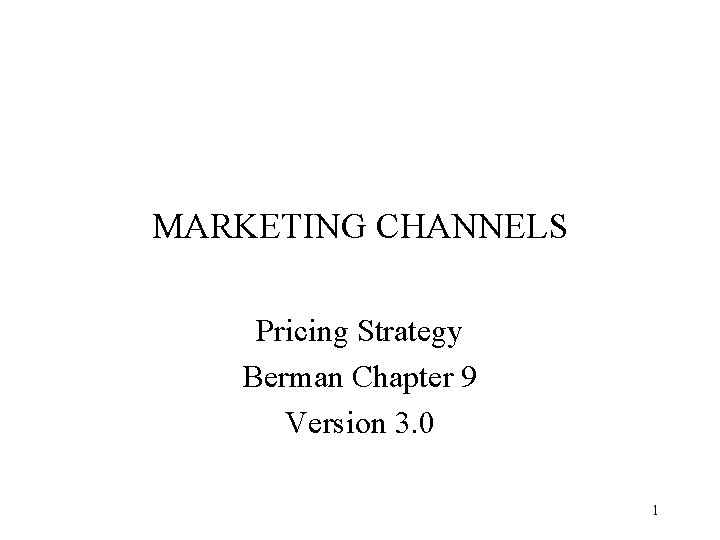 MARKETING CHANNELS Pricing Strategy Berman Chapter 9 Version 3. 0 1 