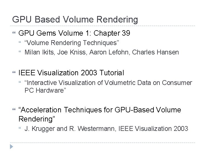 GPU Based Volume Rendering GPU Gems Volume 1: Chapter 39 IEEE Visualization 2003 Tutorial