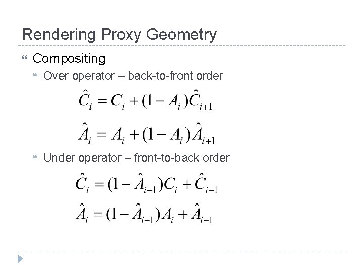 Rendering Proxy Geometry Compositing Over operator – back-to-front order Under operator – front-to-back order