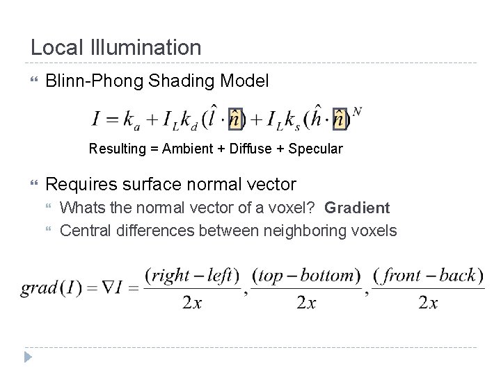 Local Illumination Blinn-Phong Shading Model Resulting = Ambient + Diffuse + Specular Requires surface