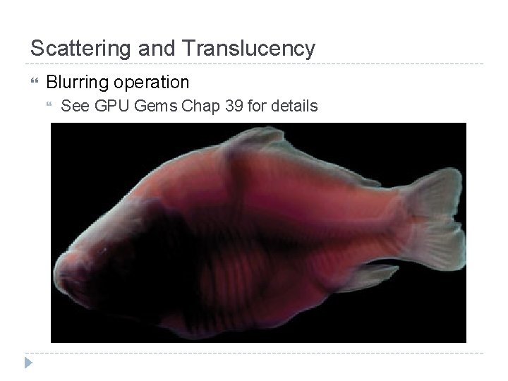 Scattering and Translucency Blurring operation See GPU Gems Chap 39 for details 