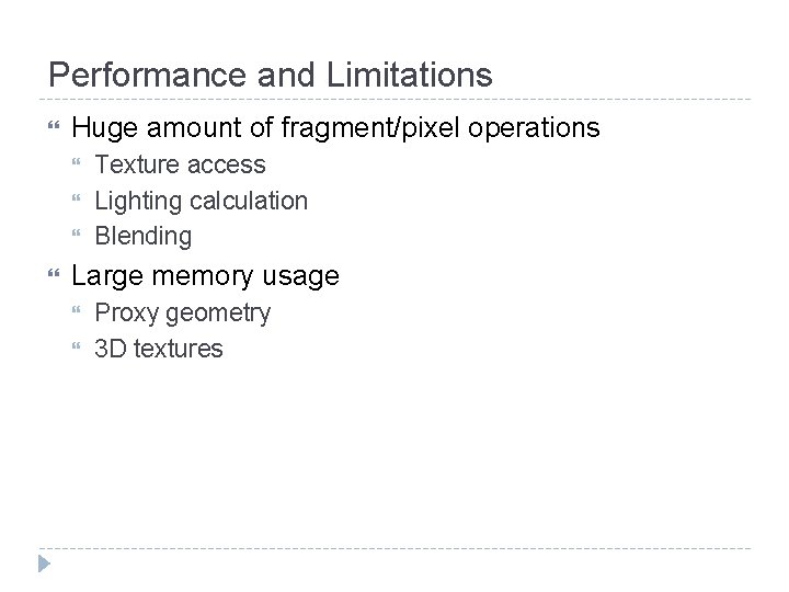 Performance and Limitations Huge amount of fragment/pixel operations Texture access Lighting calculation Blending Large