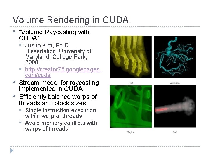 Volume Rendering in CUDA “Volume Raycasting with CUDA” Jusub Kim, Ph. D. Dissertation, Univeristy