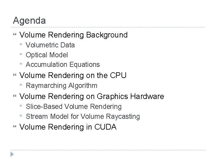 Agenda Volume Rendering Background Volume Rendering on the CPU Raymarching Algorithm Volume Rendering on