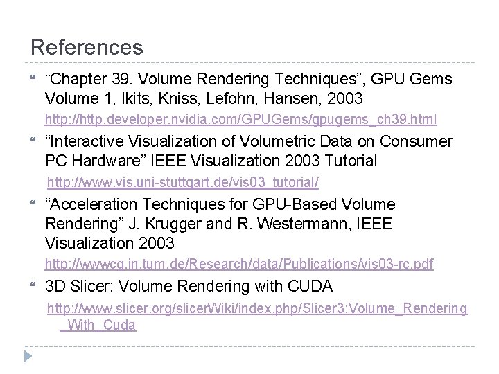 References “Chapter 39. Volume Rendering Techniques”, GPU Gems Volume 1, Ikits, Kniss, Lefohn, Hansen,