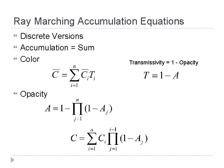 Ray Marching Accumulation Equations Discrete Versions Accumulation = Sum Color Opacity Transmissivity = 1