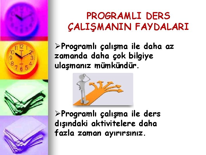 PROGRAMLI DERS ÇALIŞMANIN FAYDALARI ØProgramlı çalışma ile daha az zamanda daha çok bilgiye ulaşmanız