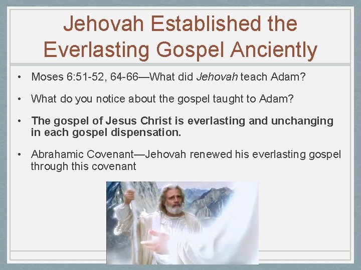 Jehovah Established the Everlasting Gospel Anciently • Moses 6: 51 -52, 64 -66—What did