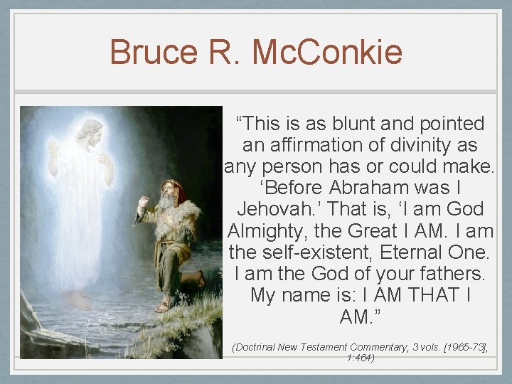 Bruce R. Mc. Conkie “This is as blunt and pointed an affirmation of divinity