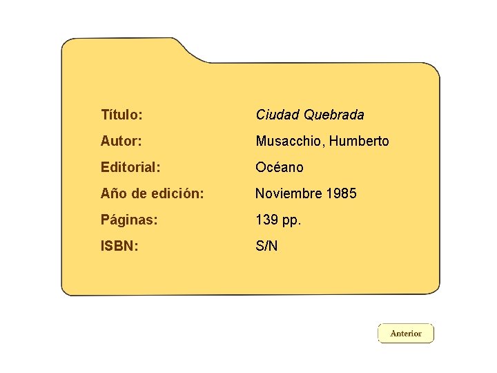 Título: Ciudad Quebrada Autor: Musacchio, Humberto Editorial: Océano Año de edición: Noviembre 1985 Páginas: