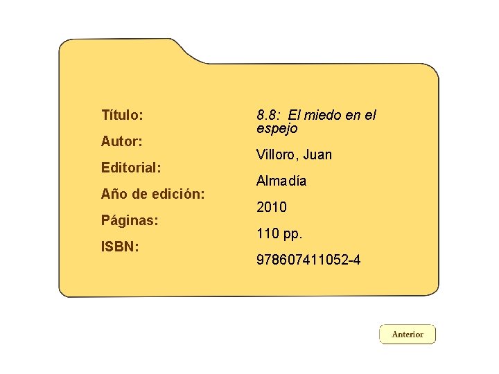 Título: Autor: Editorial: Año de edición: Páginas: ISBN: 8. 8: El miedo en el