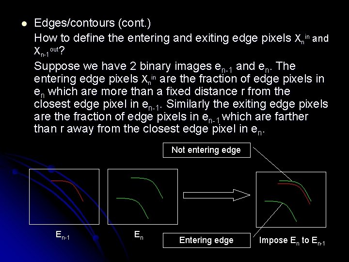 l Edges/contours (cont. ) How to define the entering and exiting edge pixels Xnin