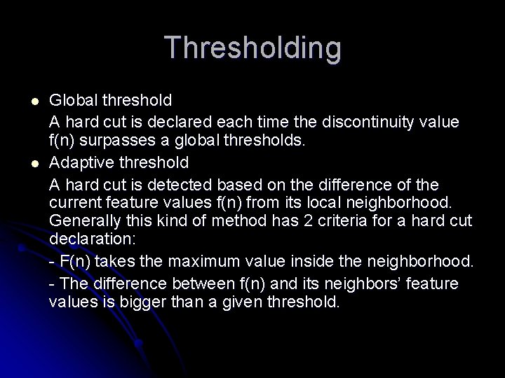 Thresholding l l Global threshold A hard cut is declared each time the discontinuity