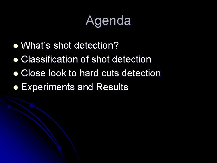 Agenda What’s shot detection? l Classification of shot detection l Close look to hard