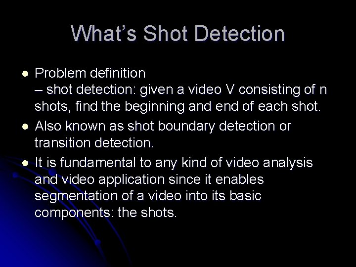 What’s Shot Detection l l l Problem definition – shot detection: given a video