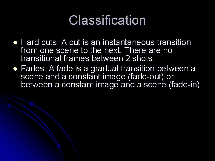 Classification l l Hard cuts: A cut is an instantaneous transition from one scene