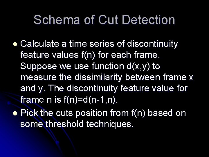 Schema of Cut Detection Calculate a time series of discontinuity feature values f(n) for