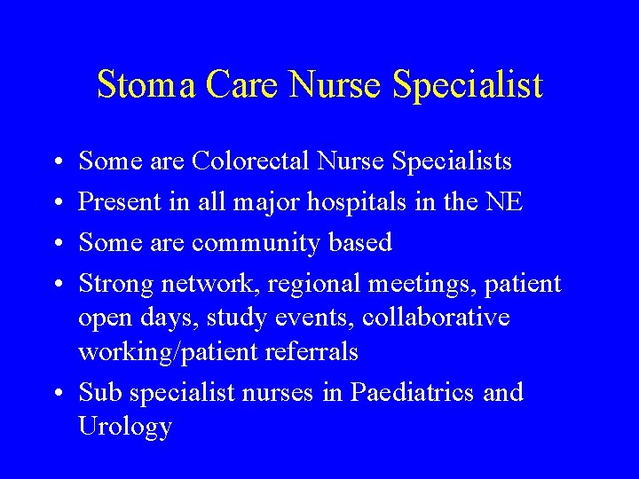 Stoma Care Nurse Specialist • • Some are Colorectal Nurse Specialists Present in all