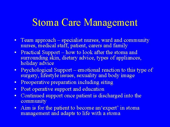 Stoma Care Management • Team approach – specialist nurses, ward and community nurses, medical