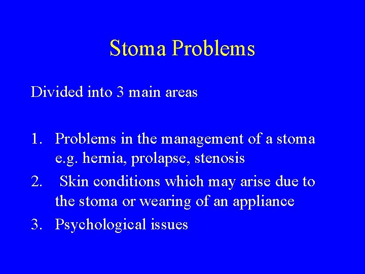 Stoma Problems Divided into 3 main areas 1. Problems in the management of a