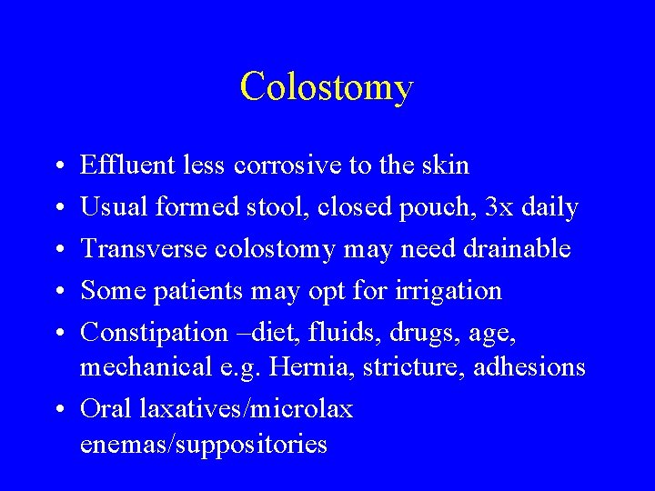 Colostomy • • • Effluent less corrosive to the skin Usual formed stool, closed