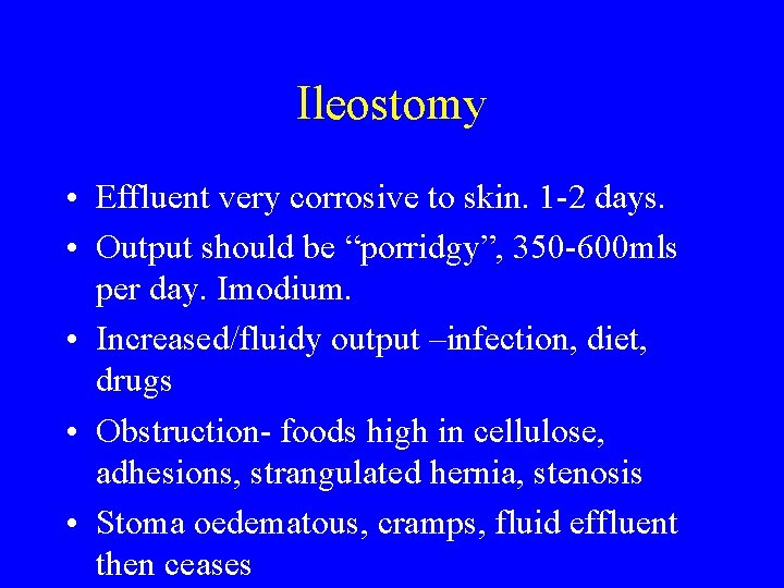 Ileostomy • Effluent very corrosive to skin. 1 -2 days. • Output should be