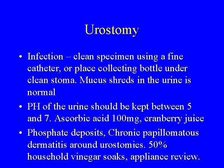 Urostomy • Infection – clean specimen using a fine catheter, or place collecting bottle