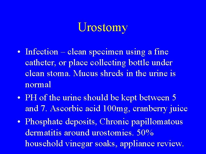 Urostomy • Infection – clean specimen using a fine catheter, or place collecting bottle