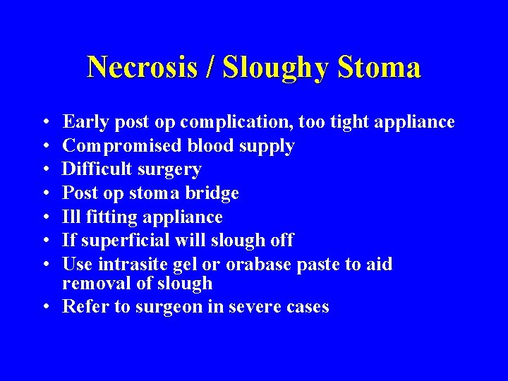 Necrosis / Sloughy Stoma • • Early post op complication, too tight appliance Compromised