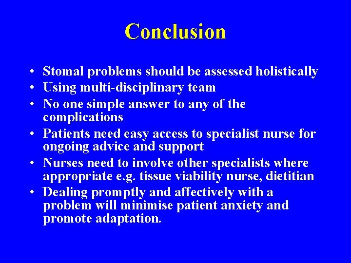 Conclusion • Stomal problems should be assessed holistically • Using multi-disciplinary team • No