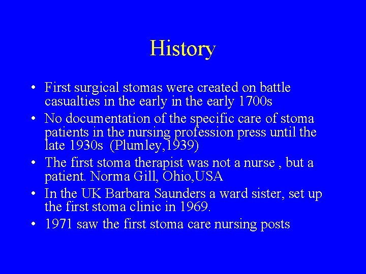 History • First surgical stomas were created on battle casualties in the early 1700