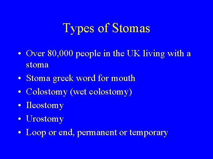 Types of Stomas • Over 80, 000 people in the UK living with a