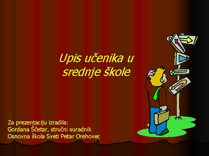 Upis učenika u srednje škole Za prezentaciju izradila: Gordana Ščetar, stručni suradnik Osnovna škola