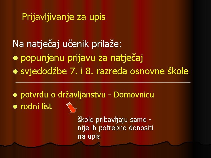 Prijavljivanje za upis Na natječaj učenik prilaže: l popunjenu prijavu za natječaj l svjedodžbe