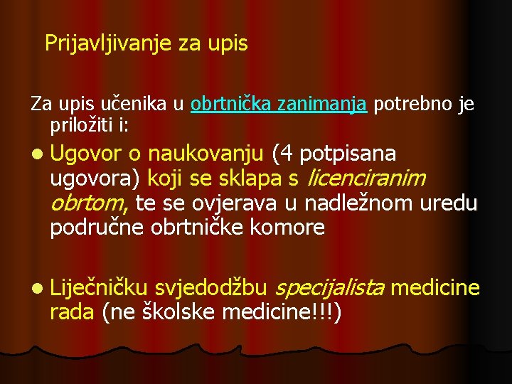 Prijavljivanje za upis Za upis učenika u obrtnička zanimanja potrebno je priložiti i: l