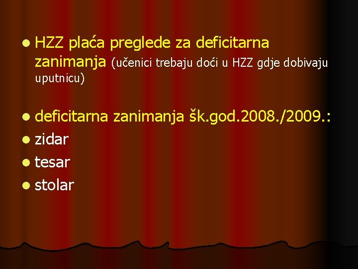 l HZZ plaća preglede za deficitarna zanimanja (učenici trebaju doći u HZZ gdje dobivaju