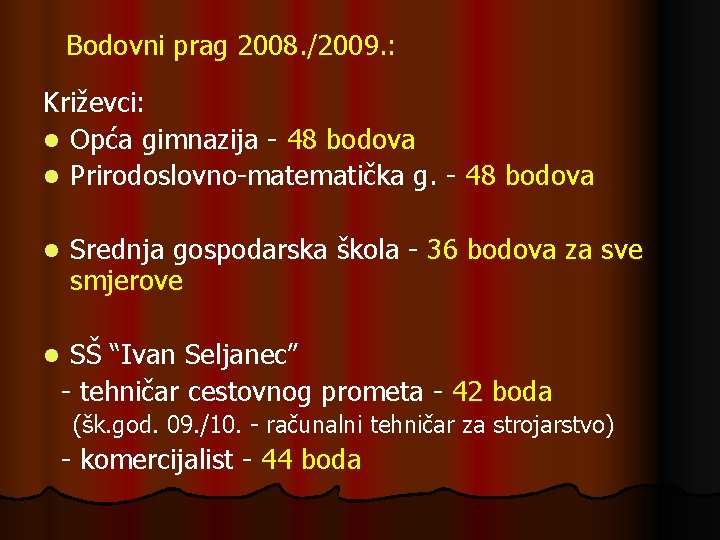 Bodovni prag 2008. /2009. : Križevci: l Opća gimnazija - 48 bodova l Prirodoslovno-matematička